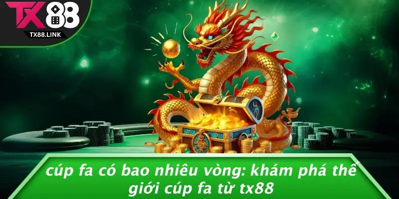 CÚP FA CÓ BAO NHIÊU VÒNG: KHÁM PHÁ THẾ GIỚI CÚP FA TỪ TX88 4 CÚP FA CÓ BAO NHIÊU VÒNG: KHÁM PHÁ THẾ GIỚI CÚP FA TỪ TX88