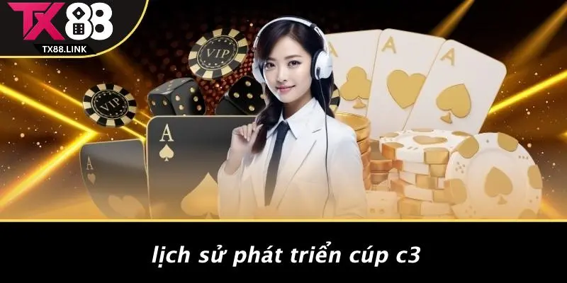 Lịch Sử Phát Triển Cúp C3