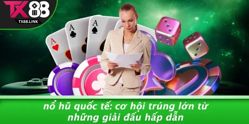 NỔ HŨ QUỐC TẾ: CƠ HỘI TRÚNG LỚN TỪ NHỮNG GIẢI ĐẤU HẤP DẪN 6 NỔ HŨ QUỐC TẾ: CƠ HỘI TRÚNG LỚN TỪ NHỮNG GIẢI ĐẤU HẤP DẪN