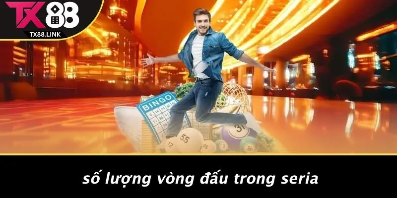 SERIA CÓ BAO NHIÊU VÒNG ĐẤU: HÉ LỘ BÍ ẨN TRÒ CHƠI CASINO 2 Số Lượng Vòng Đấu Trong Seria