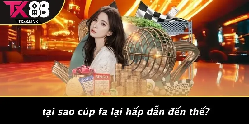 Tại Sao Cúp FA Lại Hấp Dẫn Đến Thế?