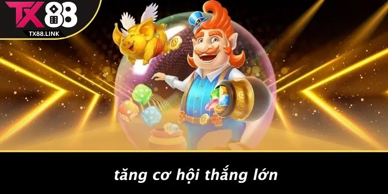 Tăng Cơ Hội Thắng Lớn