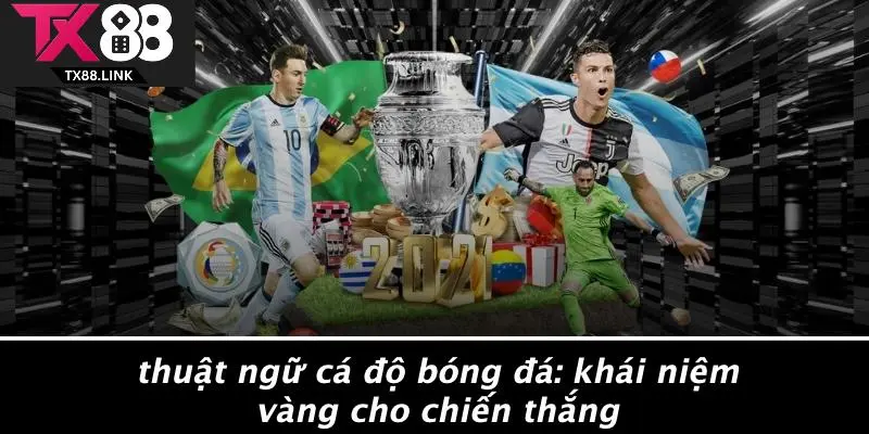 THUẬT NGỮ CÁ ĐỘ BÓNG ĐÁ: KHÁI NIỆM VÀNG CHO CHIẾN THẮNG 7 THUẬT NGỮ CÁ ĐỘ BÓNG ĐÁ: KHÁI NIỆM VÀNG CHO CHIẾN THẮNG