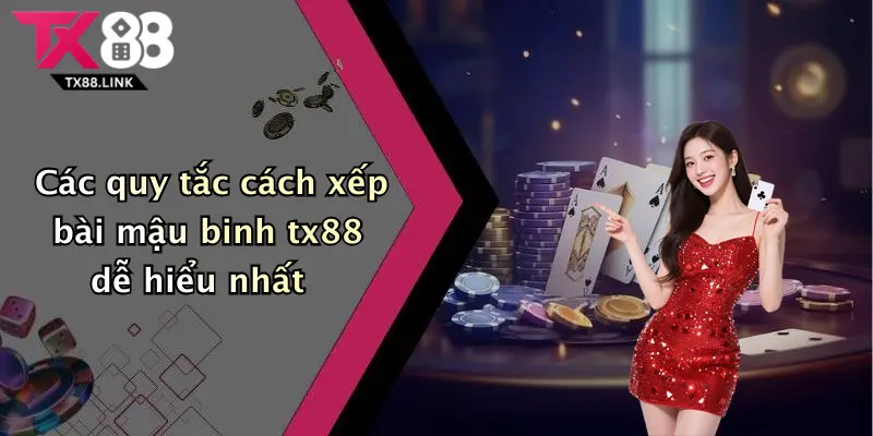 Các quy tắc cách xếp bài mậu binh tx88 dễ hiểu nhất
